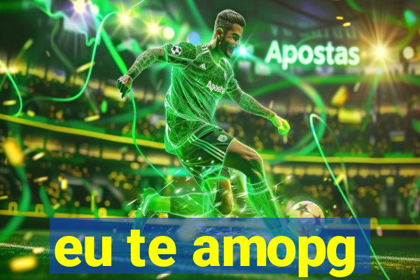 eu te amopg